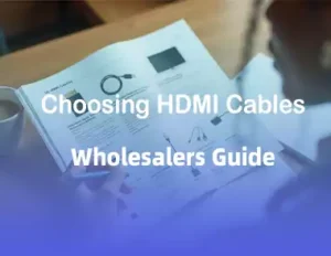 a Wholesalers Guide to Choosing Hdmi Cables
