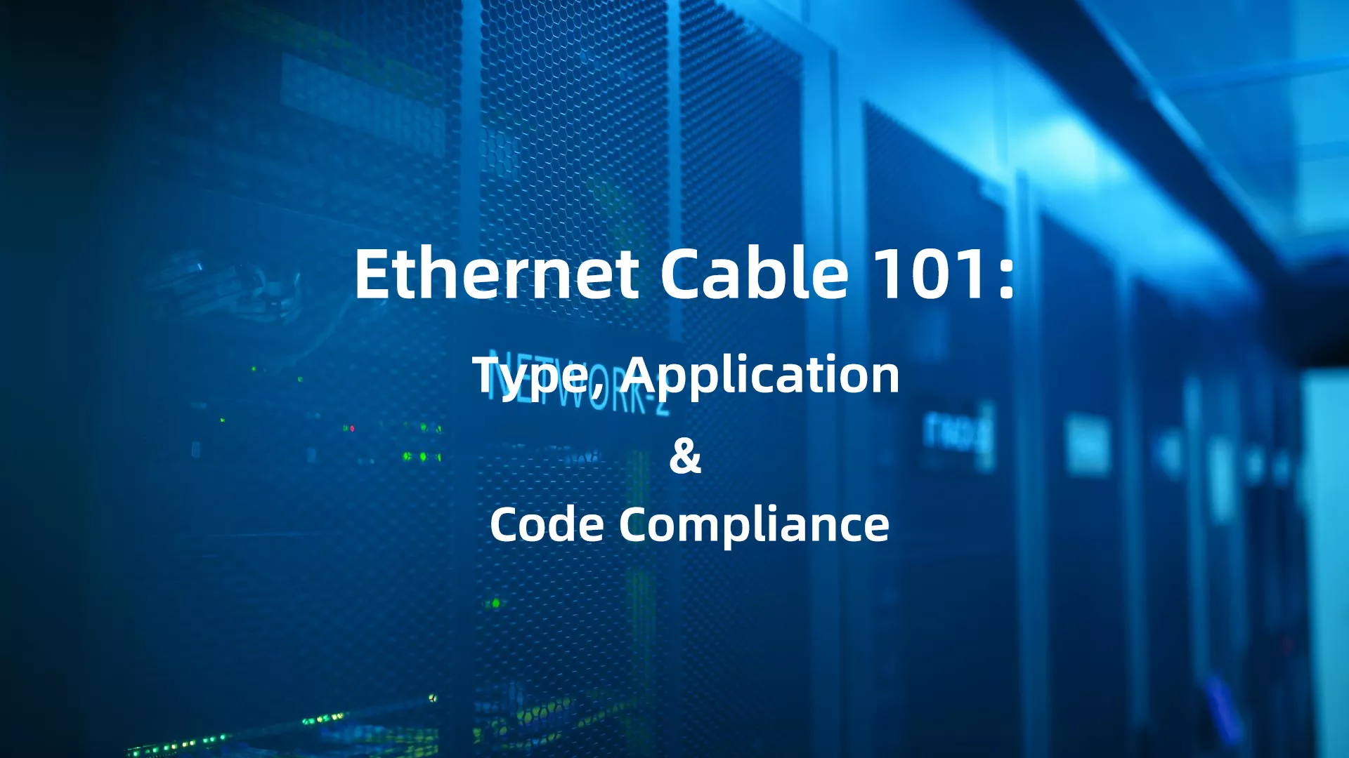 Ethernet Cable 101: Type, Application and Code Compliance