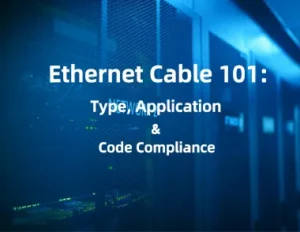 Ethernet Cable Type Application and Code Compliance Ethernet Cable Type Application and Code Compliance